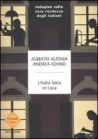 L' Italia fatta in casa. Indagine sulla vera ricchezza degli italiani di Alberto Alesina, Andrea Ichino edito da Mondadori