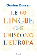 Le 60 lingue che uniscono l'Europa di Gaston Dorren edito da Garzanti