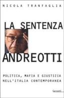 La sentenza Andreotti. Politica, mafia e giustizia nell'Italia contemporanea di Nicola Tranfaglia edito da Garzanti Libri