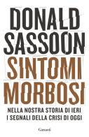 Sintomi morbosi. Nella nostra storia di ieri i segnali della crisi di oggi di Donald Sassoon edito da Garzanti