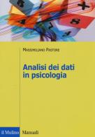Analisi dei dati in psicologia di Massimiliano Pastore edito da Il Mulino
