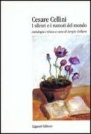Cesare Cellini. I silenzi e i rumori del mondo. Antologia critica edito da Liguori