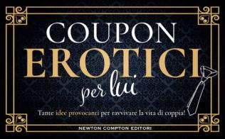 Coupon erotici per lui edito da Newton Compton Editori