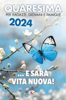 Quaresima 2024. ... e sarà vita nuova! Per ragazzi, giovani e famiglie edito da Centro Eucaristico