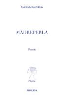Madreperla di Gabriele Garofalo edito da Minerva Edizioni (Bologna)