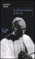 Il sofferto silenzio di Pio XII di Saverio Xeres edito da Vita e Pensiero