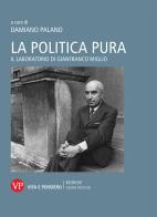 La politica pura. Il laboratorio di Gianfranco Miglio. Atti del Convegno edito da Vita e Pensiero