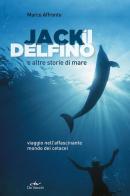 Jack il delfino e altre storie di mare di Marco Affronte edito da De Vecchi