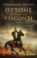 Ottone. Il primo dei Visconti di Livio Gambarini, Alex Calvi edito da Piemme