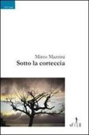 Sotto la corteccia di Mirco Mazzini edito da Gruppo Albatros Il Filo