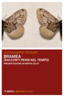 Bramea (racconti persi nel tempo) di Alessandro Tessari edito da Mimesis