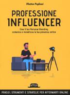 Professione influencer. Crea il tuo personal branding, comunica e monetizza la tua presenza online di Matteo Pogliani edito da Flaccovio Dario