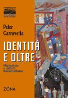 Identità e oltre. Migrazione e cultura italoamericana di Peter Carravetta edito da Zona