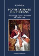 Pio VII a Firenze e in Toscana. I cinque viaggi di papa Chiaramonti dal 1804 al 1815 di Silvio Balloni edito da Il Ponte Vecchio