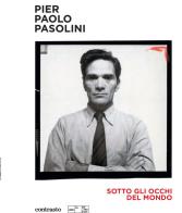 Pier Paolo Pasolini. Sotto gli occhi del mondo. Ediz. illustrata edito da Contrasto