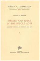 Images and ideas in the Middle Ages. Selected studies in history and art di Gerhart B. Ladner edito da Storia e Letteratura