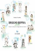 Disegno Irpinia 2030. Pensieri e idee per lo sviluppo delle aree interne di Nicola Trunfio edito da Gesualdo Edizioni