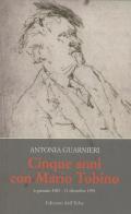 Cinque anni con Mario Tobino (6 gennaio 1987-11 dicembre 1991) di Antonia Guarnieri edito da Edizioni dell'Erba