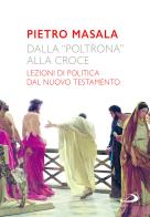 Dalla «poltrona» alla croce. Lezioni di politica dal Nuovo Testamento di Pietro Masala edito da San Paolo Edizioni