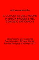 Il concetto dell'amore in Erich Fromm e nel Concilio Vaticano II di Antonio Anatriello edito da ilmiolibro self publishing