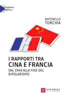 I rapporti tra Cina e Francia dal 1949 alla fine del bipolarismo di Antonello Torchia edito da Santelli