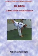 Ju jitsu. L'arte della cedevolezza di Vittorio Marongiu edito da Aldenia Edizioni