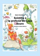 Scintilla e la profezia del lago scuro di Ilaria Cambiaso edito da Youcanprint