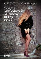 Morire abbandonati al sogno di una cosa di Ketty Carani edito da BooksprintEdizioni