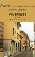 Via Trieste. Ovvero la voce del cortile di Ombretta Costanzo edito da Liberedizioni