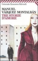 Tre storie d'amore di Manuel Vázquez Montalbán edito da Feltrinelli