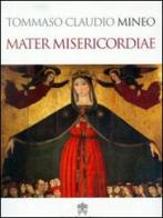 Mater misericordiae di Tommaso Claudio Mineo edito da Libreria Editrice Vaticana