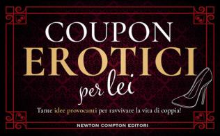 Coupon erotici per lei edito da Newton Compton Editori
