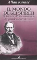 Il mondo degli spiriti. Spiritismo, reincarnazione, apparizioni, infestazioni di Allan Kardec edito da Edizioni Mediterranee