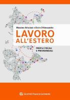 Lavoro all'estero. Profili previdenziali e fiscali di Massimo Brisciani, Elvira D'Alessandro edito da Giuffrè