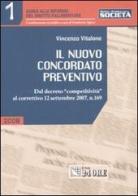 Il nuovo concordato preventivo. Dal decreto «competitività» al correttivo 12 settembre 2007, n. 169 di Vincenzo Vitalone edito da Il Sole 24 Ore