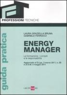 Energy manager. La formazione, i compiti e le responsabilità di Laura G. Bruna, Gabriele Ferrucci edito da Il Sole 24 Ore