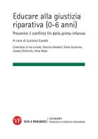 Educare alla giustizia riparativa (0-6 anni). Prevenire il conflitto fin dalla prima infanzia edito da Vita e Pensiero