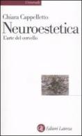 Neuroestetica. L'arte del cervello di Chiara Cappelletto edito da Laterza