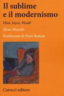 Il sublime e il modernismo. Eliot, Joyce, Woolf di Elena Munafò edito da Carocci