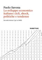 Lo sviluppo economico italiano: cicli, shock, politiche e tendenze. Seconda lezione Ugo La Malfa di Paolo Savona edito da Rubbettino