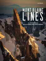 Mont Blanc Lines. Le vie più belle della catena del Monte Bianco di Alex Buisse edito da Corbaccio