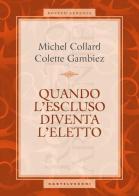 Quando l'escluso diventa l'eletto di Michel Collard, Colette Gambiez edito da Castelvecchi