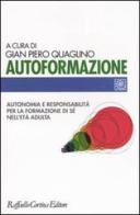 Autoformazione. Autonomia e responsabilità per la formazione di sé nell'età adulta edito da Raffaello Cortina Editore