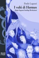 I volti di Hermes. Magie, inganni, sortilegi, rivelazioni di Paolo Lagazzi edito da Moretti & Vitali