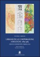 Urbanistica e cooperazione a Bologna (1889-1985). Cento anni di vite parallele di Michele Tarozzi, Giovanni Crocioni edito da Gangemi Editore