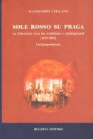 Sole rosso su Praga. La letteratura ceca tra socialismo e underground (1945-1959) di Alessandro Catalano edito da Bulzoni