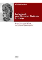 Testa di San Giovanni Battista in disco di Francesca Frucco edito da Forum Edizioni