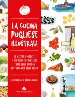 La cucina pugliese illustrata. Le ricette, i prodotti e i luoghi per conoscere tutto sulla cultura gastronomica della Puglia edito da Slow Food