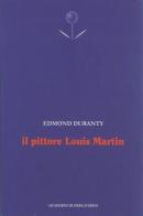 Il pittore Louis Martin. Testo francese a fronte di Edmond Duranty edito da Edizioni dell'Erba