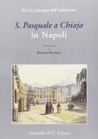 S. Pasquale a Chiaia in Napoli. Notizie di G. Giuseppe Dell'Addolorata edito da Grimaldi & C.